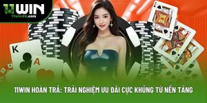 11win Hoàn Trả: Trải Nghiệm Ưu Đãi Cực Khủng Từ Nền Tảng