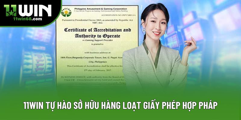 11Win tự hào sở hữu hàng loạt giấy phép hợp pháp