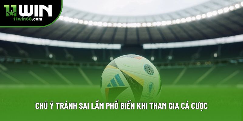 Chú ý tránh sai lầm phổ biến khi tham gia cá cược Chú ý tránh sai lầm phổ biến khi tham gia cá cược