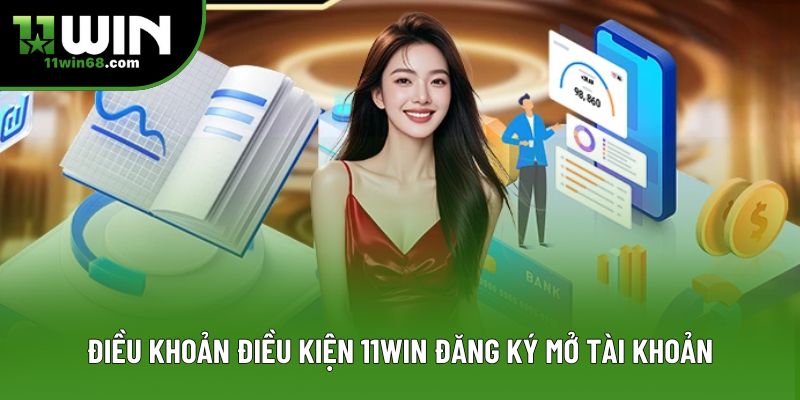 Điều khoản điều kiện 11Win đăng ký mở tài khoản Điều khoản điều kiện 11Win đăng ký mở tài khoản