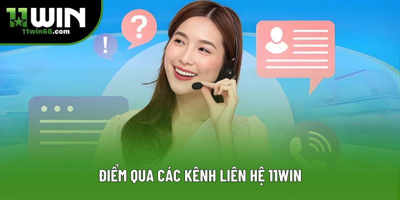 Điểm qua các kênh liên hệ 11Win
