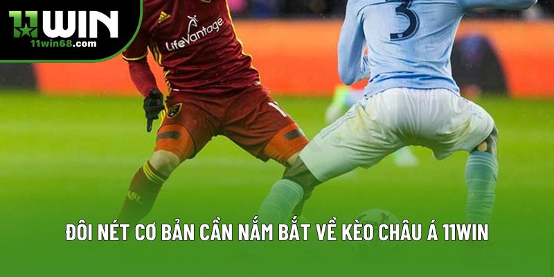 Đôi nét cơ bản cần nắm bắt về kèo châu Á 11WIN Đôi nét cơ bản cần nắm bắt về kèo châu Á 11WIN