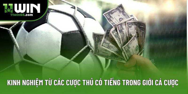 Kinh nghiệm từ các cược thủ có tiếng trong giới cá cược Kinh nghiệm từ các cược thủ có tiếng trong giới cá cược