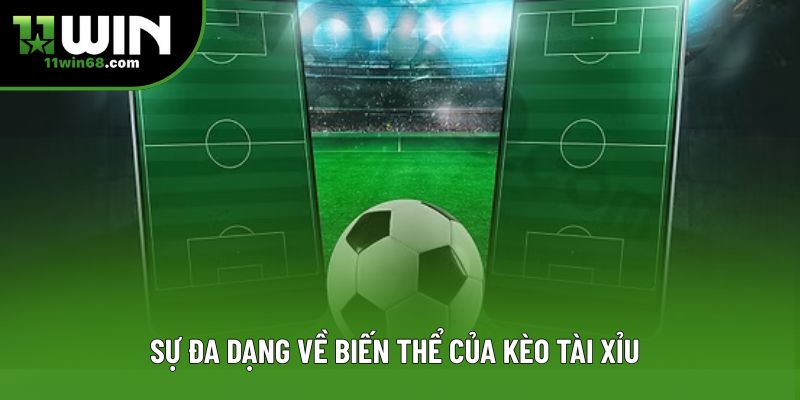 Sự đa dạng về biến thể của kèo tài xỉu Sự đa dạng về biến thể của kèo tài xỉu