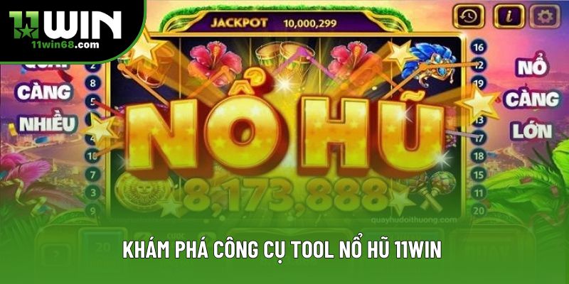Khám phá công cụ tool nổ hũ 11WIN Khám phá công cụ tool nổ hũ 11WIN