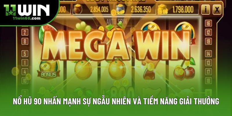 Nổ Hũ 90 nhấn mạnh sự ngẫu nhiên và tiềm năng giải thưởng