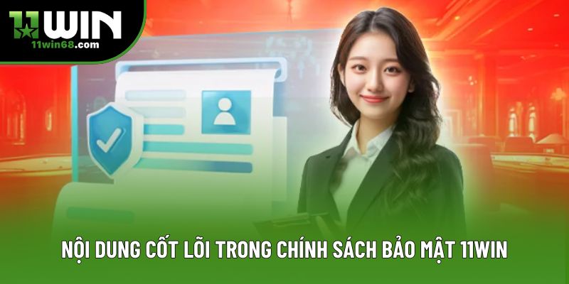 Nội dung cốt lõi trong chính sách bảo mật 11Win