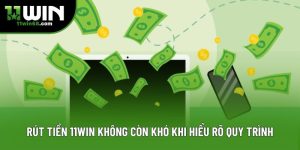 Rút Tiền 11win Không Còn Khó Khi Hiểu Rõ Quy Trình