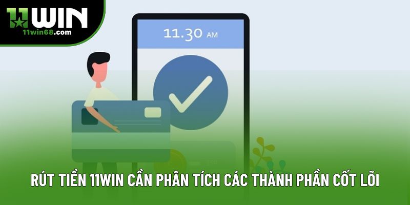 Rút tiền 11win cần phân tích các thành phần cốt lõi