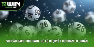 Soi Cầu Bạch Thủ 11win: Hé Lộ Bí Quyết Dự Đoán Lô Chuẩn