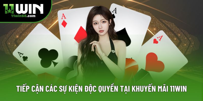 Tiếp cận các sự kiện độc quyền tại khuyến mãi 11Win Tiếp cận các sự kiện độc quyền tại khuyến mãi 11Win