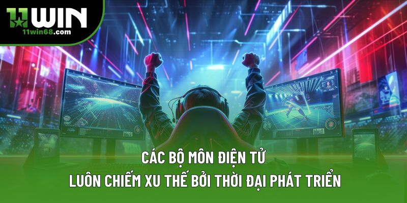 Các bộ môn điện tử luôn chiếm xu thế bởi thời đại phát triển Các bộ môn điện tử luôn chiếm xu thế bởi thời đại phát triển