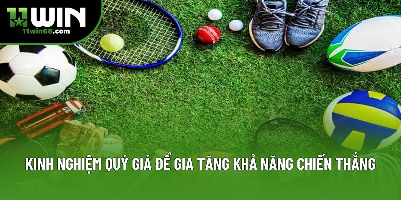 Kinh nghiệm quý giá để gia tăng khả năng chiến thắng Kinh nghiệm quý giá để gia tăng khả năng chiến thắng