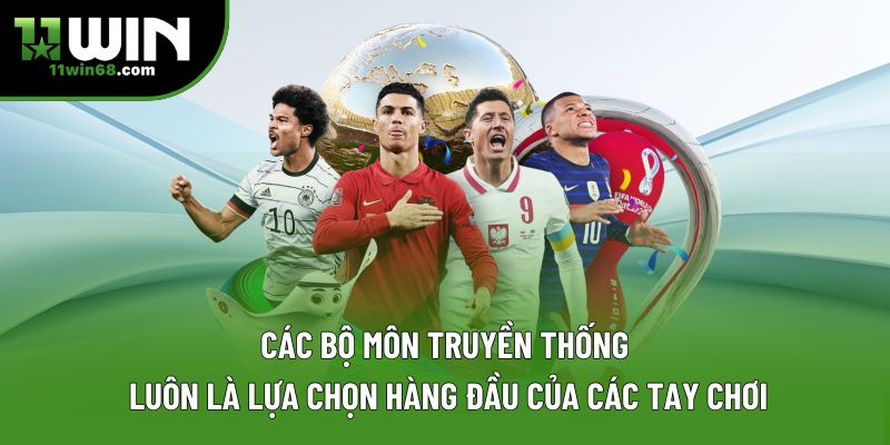 Các bộ môn truyền thống luôn là lựa chọn hàng đầu của các tay chơi Các bộ môn truyền thống luôn là lựa chọn hàng đầu của các tay chơi