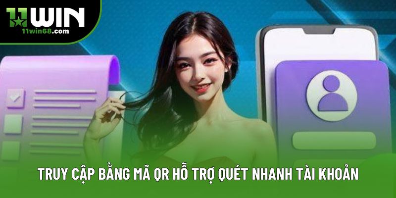 Truy cập bằng mã QR hỗ trợ quét nhanh tài khoản